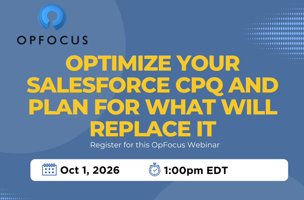 Optimize Your Salesforce CPQ and Plan For What Will Replace It